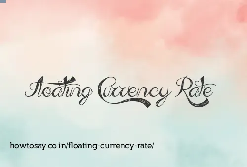 Floating Currency Rate