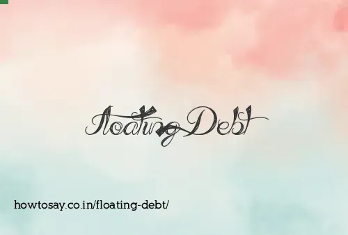 Floating Debt