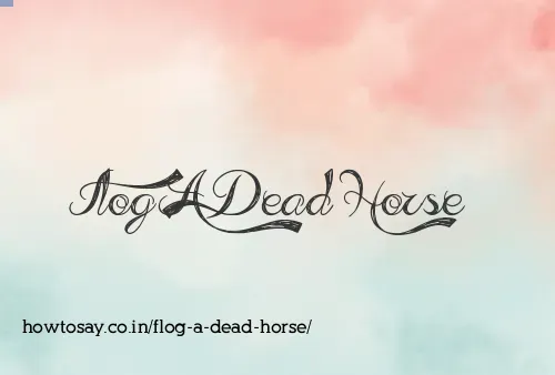 Flog A Dead Horse