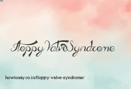 Floppy Valve Syndrome