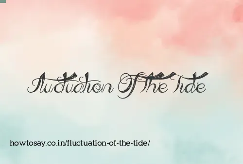 Fluctuation Of The Tide