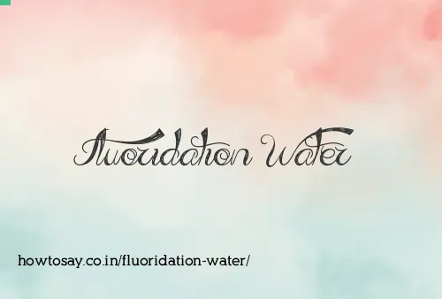 Fluoridation Water
