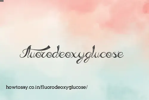 Fluorodeoxyglucose