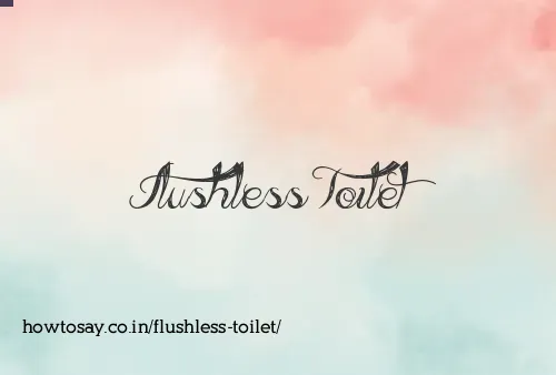 Flushless Toilet