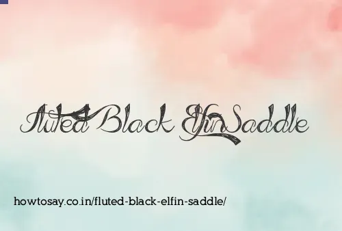 Fluted Black Elfin Saddle