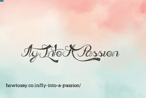 Fly Into A Passion