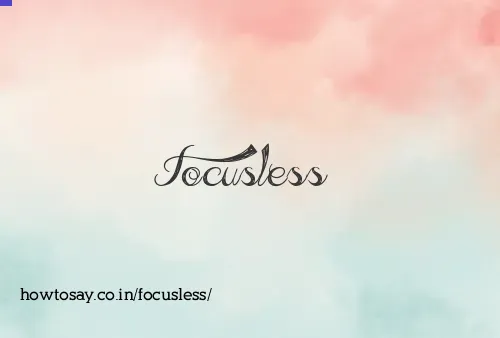 Focusless
