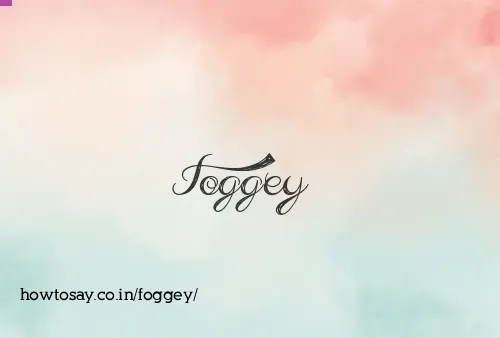 Foggey