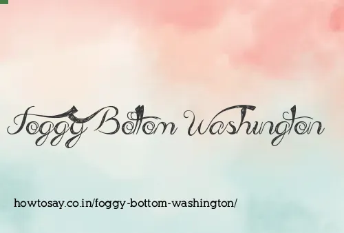 Foggy Bottom Washington