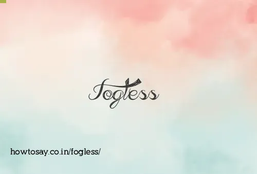 Fogless