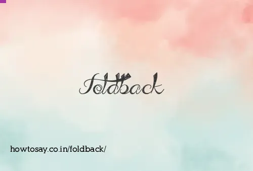 Foldback