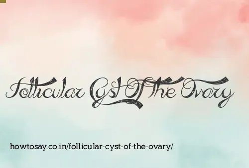 Follicular Cyst Of The Ovary