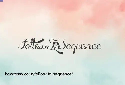 Follow In Sequence