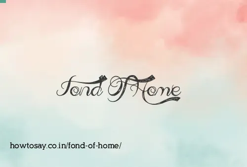 Fond Of Home