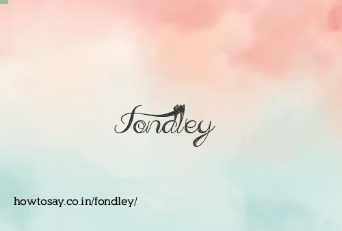 Fondley
