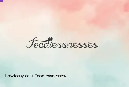 Foodlessnesses