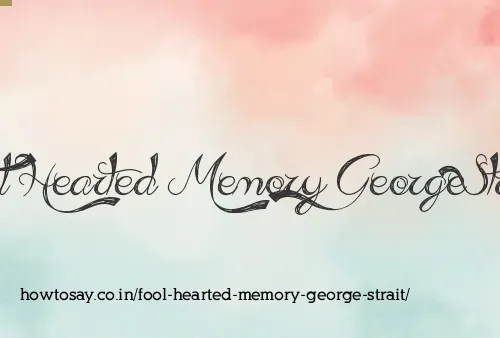Fool Hearted Memory George Strait