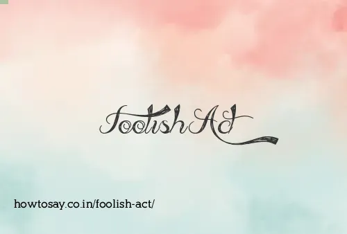 Foolish Act