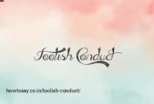 Foolish Conduct