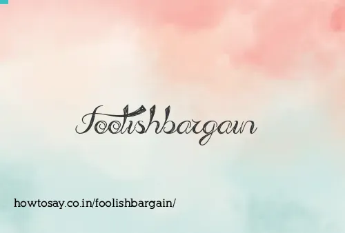 Foolishbargain