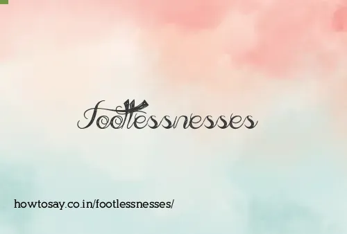 Footlessnesses