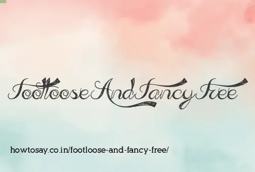 Footloose And Fancy Free