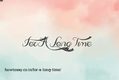 For A Long Time