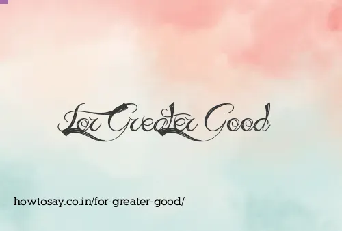 For Greater Good