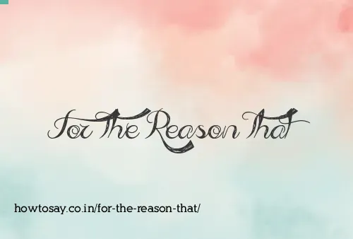 For The Reason That