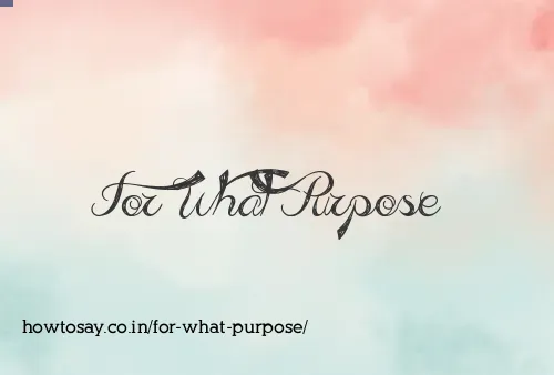 For What Purpose