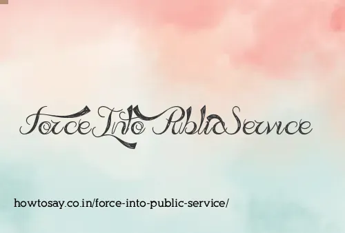 Force Into Public Service