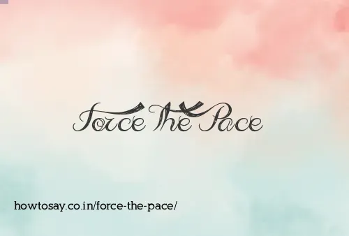 Force The Pace