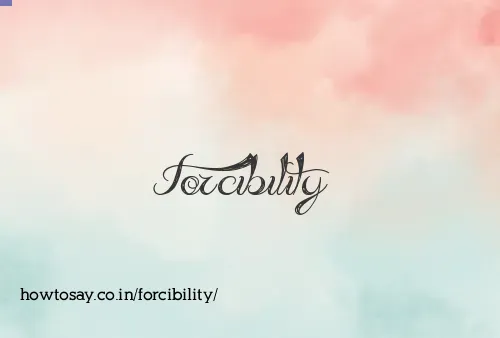 Forcibility