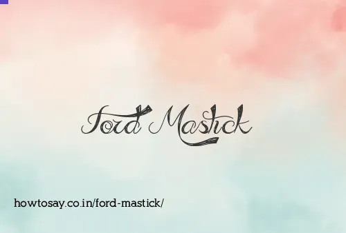 Ford Mastick
