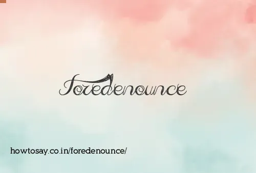 Foredenounce