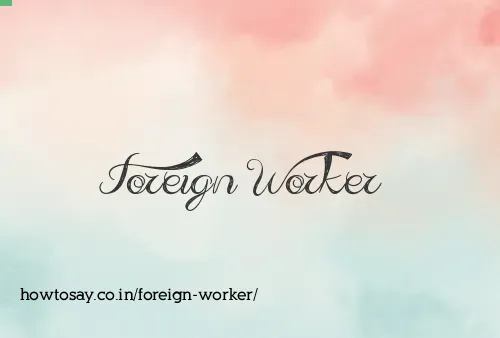 Foreign Worker