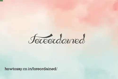 Foreordained