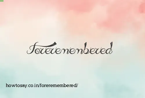 Foreremembered