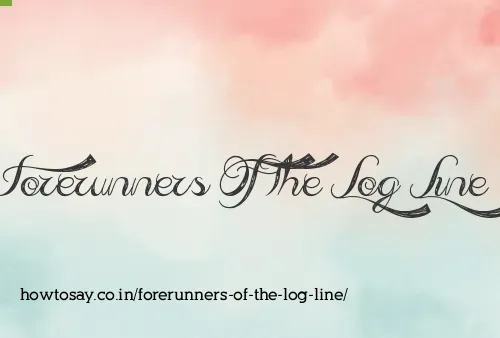 Forerunners Of The Log Line