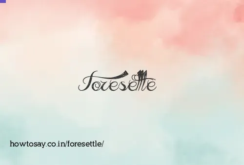 Foresettle