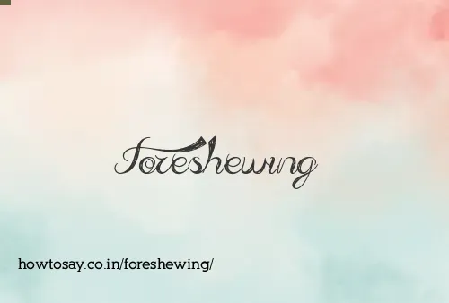 Foreshewing