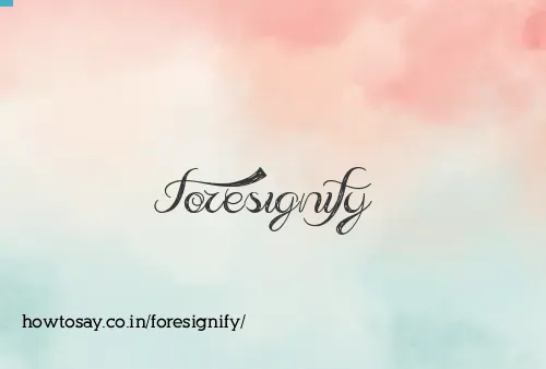 Foresignify