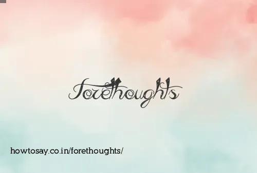 Forethoughts