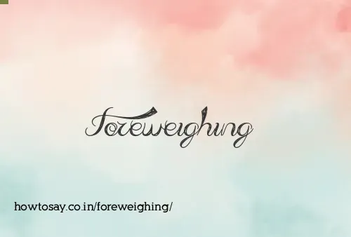 Foreweighing