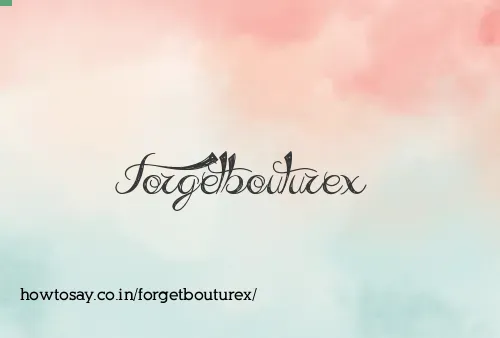 Forgetbouturex