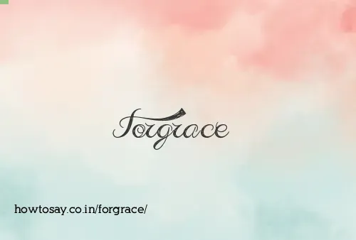 Forgrace
