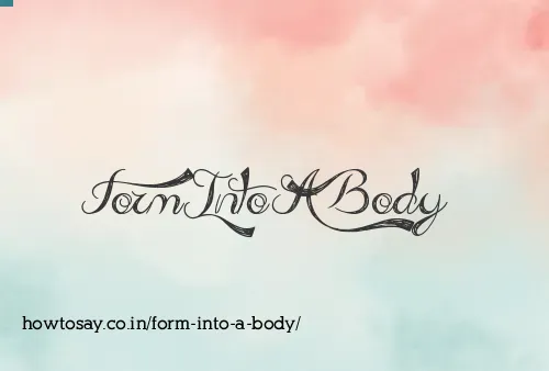 Form Into A Body