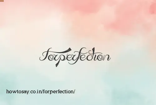 Forperfection