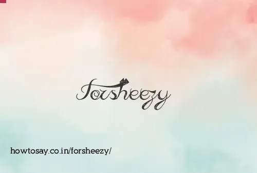 Forsheezy