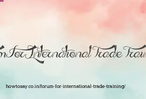 Forum For International Trade Training